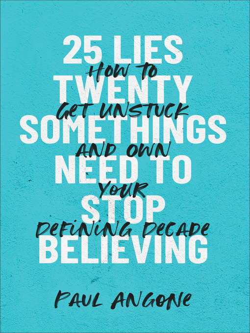 Title details for 25 Lies Twentysomethings Need to Stop Believing by Paul Angone - Available